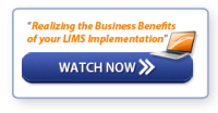 Watch Now: "Realizing the Business Benefits of your LIMS Implementation"