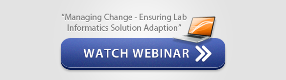 Watch Webinar: "Managing Change - Ensuring Lab Informatics Solution Adoption"